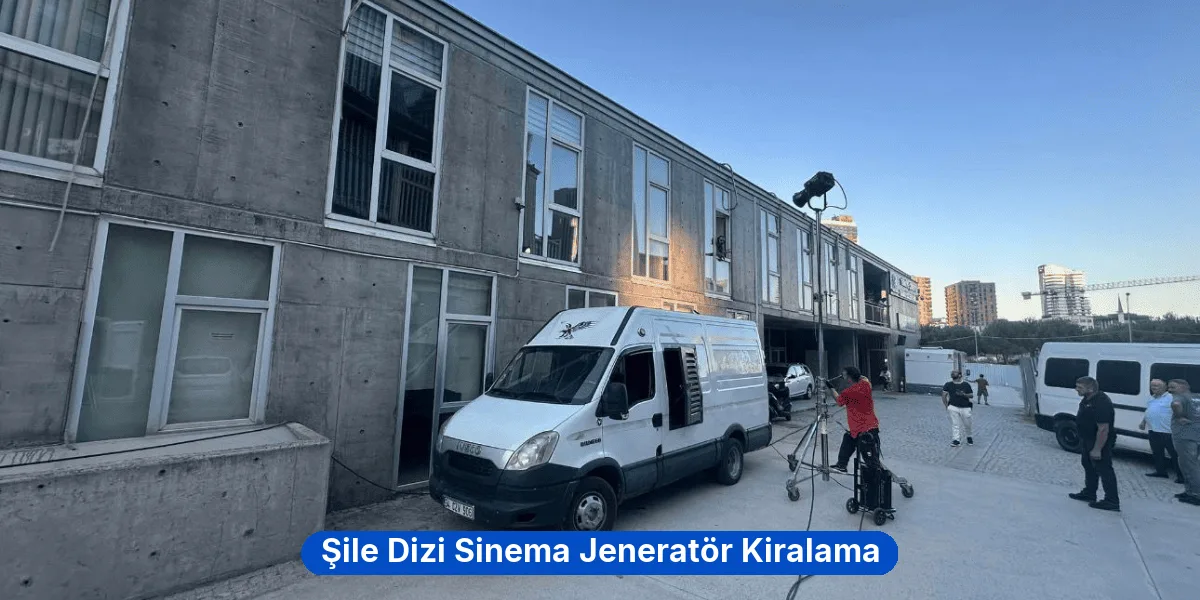 Şile Dizi Sinema Jeneratör Kiralama